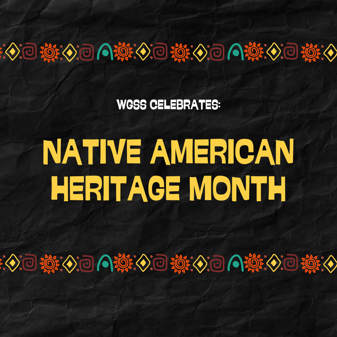 Graphic with words "WGSS Celebrates: Native American Heritage Month."